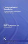 Martin van Bruinessen, Stefano Allievi - Producing Islamic Knowledge