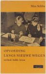 Max Stibbe - Opvoeding langs nieuwe wegen: eerbied-liefde -leven