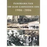 Evert van de Weerd - Panorama van 100 jaar Garnizoen Ede 1906 - 2006