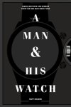Matt Hranek 191099 - Man and his watch Iconic watches and stories from the men who wore them