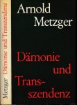 Metzger, Arnold - Dämonie und Transzendenz