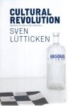 LÜTTICKEN, Sven - Cultural Revolution - Aesthetic Practice after Autonomy.