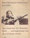 Davidson, Steef - Beter rood dan dood. Van Alcatraz tot Wounded-Knee? achtergronden van de indiaanse strijd. (Een kollage).