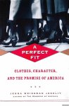 Joselit, Jenna Weissman - A Perfect Fit: Clothes, Character, and the Promise of America