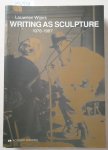 Wijers, Louwrien: - Writing as Sculpture : 1978-1987 :