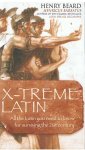 Beard, Henry - X-treme Latin - all the Latin you need to know for surviving the 21st century