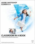 Adobe Creative . - Adobe Photoshop Elements 8 Classroom in a Book