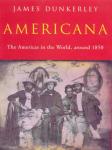Dunkerley, James - Americana / The Americas in the World Around 1850 (Or 'Seeing the Elephant' As the Theme for an Imaginary Western)