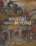 Heesch, Daan van & Sarah Van Ooteghem & Joris van Grieken: - Breugel and Beyond. Netherlandish Drawings in the Royal Library of Belgium 1500-1800.