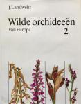 Landwehr - Wilde orchideeen van europa / deel 2 / druk 1