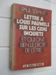 Sérant, Paul - Lettre à Louis Pauwels sur les gens inquiets et qui ont bien le droit de l'être.