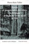 TALLIER Pierre-Alain - Forêts et propriétaires forestiers en Belgique de la fin du XVIIIe siècle à 1914. Histoire de l'évolution de la superficie forestière, des peuplements, des techniques sylvicoles et des débouchés offerts aux produits ligneux.