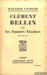 Vaudoyer, jean-Louis - Clément Bellin ou Les Amours Aixoises. Roman
