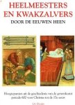 Elvader, J. A. - Heelmeesters en kwakzalvers door de eeuwen heen, Hoogtepunten uit de geschiedenis van de geneeskunst 600 v. Christus tot de 17e eeuw