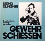 Bernard Klingner - Gewehrschiessen : Grundkenntnisse, Anschläge und Technik