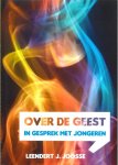 Joosse, Leendert J. - Over de Geest / in gesprek met jongeren Joosse, Leendert J. - Over de Geest / in gesprek met jongeren