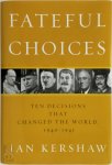Ian Kershaw - Fateful choices Ten decisions that changed the world, 1940-1941