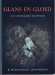 MIDDERIGH BOKHORST B. - Glans en gloed uit donkere diepten.