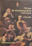 DE HAES Jacques (coördinatie), SOLY Hugo, CUYPERS Eric, e.a. - 750 jaar St.-Elisabethgasthuis Antwerpen 1238-1988 - 750 jaar Gasthuis op 't Elzenveld 1238-1988