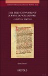 Keith Busby - French Works of Jofroi de Waterford. A Critical Edition