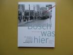 Gerrit van den Hoven - Bosch was hier. Het verhaal achter de totstandkoming van de succesvolle Jheronimus Bosch tentoonstelling in 1967.
