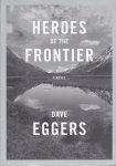 Eggers, Dave - Heroes of the Frontier