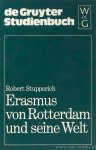 ERASMUS, DESIDERIUS, STUPPERICH, R. - Erasmus von Rottterdam und seine Welt.