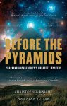 Knight, Christopher ,  Butler, Alan - Before the Pyramids Cracking Archaeology's Greatest Mystery