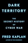 Kaplan, Fred - Dark Territory The Secret History of Cyber War