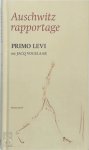Primo Levi, Leonardo de Benedetti - Auschwitz-rapportage Ingeleid door Jacq. Vogelaar. Vertaald door Patty Krone en Yond Boeke Primo Levi, Leonardo de Benedetti - Auschwitz-rapportage Ingeleid door Jacq. Vogelaar. Vertaald door Patty Krone en Yond Boeke
