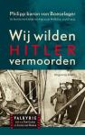 Boeselager, Philipp baron von - Wij wilden Hitler vermoorden - De laatste overlevende van Operatie Walküre, 20 juli 1944