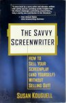 Susan Kouguell - The Savvy Screenwriter How to sell your screenplay (and yourself) without selling out!