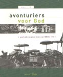 Bauer, Marcel - Avonturiers voor God. Geschiedenis van de missie in brief en beeld. 1850 - 1900