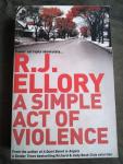 Ellory, R.J. - A Simple Act of Violence