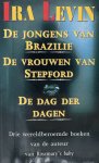 Ira Levin - Ira Levin: De jongens van Brazilië De vrouwen van Stepford De dag der dagen Ira Levin - Ira Levin: De jongens van Brazilië De vrouwen van Stepford De dag der dagen