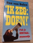 Balen, Ben van - Zilver Pockets Ik zeg: doen !