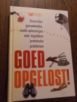 Bredenberg, J. - Goed opgelost! Duizenden gemakkelijke, snelle oplossingen voor dagelijkse praktische problemen
