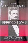 Vifquain, Victor & Jeffrey H. Smith & Phillip Thomas Tucker (editors) - The 1862 Plot to Kidnap Jefferson Davis