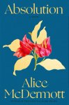 Alice McDermott - Absolution A Novel
