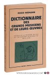 Riemann, Hugo. - Dictionnaire des grands musiciens et de leurs oeuvres. Extrait de la troisième édition du 'dictionnaire de musique' et mis a jour. Riemann, Hugo. - Dictionnaire des grands musiciens et de leurs oeuvres. Extrait de la troisième édition du 'dictionnaire de musique' et mis a jour.