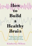 Kimberley Wilson - How to Build a Healthy Brain