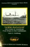 Goldberg, Mark H. - Going Bananas 100 years of American Fruit Ships in the Carribean