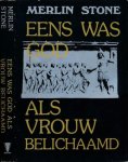 Stone, Merlin. - Eens was God als Vrouw belichaamd: De onderdrukking van de riten van de vrouw.