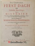 Ridderus, Franciscus - Den christelijcken FEEST-DAGH ofte sesderley handelinge, over de historien van Jesus geboorte, besnijdenisse, opstandinge, hemelvaert ende sendinge des Heyligen Geests. Waer by gevoeght is de Weegschale der feestdagen, soo als deselve in onse ...