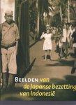 RABEN, Remco [Red.] - Beelden van de Japanse bezetting van Indonesië. Persoonlijke getuigenissen en publieke beeldvorming in Indonesië, Japan en Nederland.