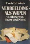 Bakels, Floris B. - VERBEELDING ALS WAPEN - Voorloper van Nacht und Nebel