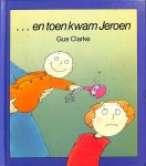 Clarke, Gus - ... en toen kwam Jeroen