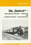 G. Klebes - Die "Seekuh" Sekundarbahn Erlangen-Grafenberg und Lokalbahn Erlangen-Herzogenaurach