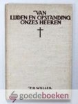 Muller, P.H. - Van lijden en opstanding onzes Heeren --- Een bundel Bijbelsche Poëzie, bijeengebracht door...