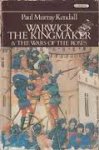 Murray Kendall, Paul - WARWICK THE KINGMAKER & THE WARS OF THE ROSES